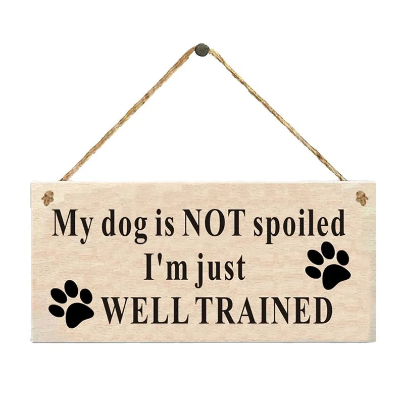 My Dog Is NOT Spoiled. I'm Just WELL TRAINED Funny Dog Saying Rustic Dog Signs Funny Home Decor Sign