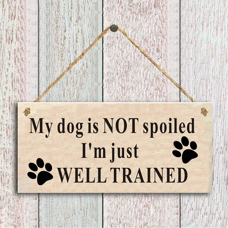 My Dog Is NOT Spoiled. I'm Just WELL TRAINED Funny Dog Saying Rustic Dog Signs Funny Home Decor Sign
