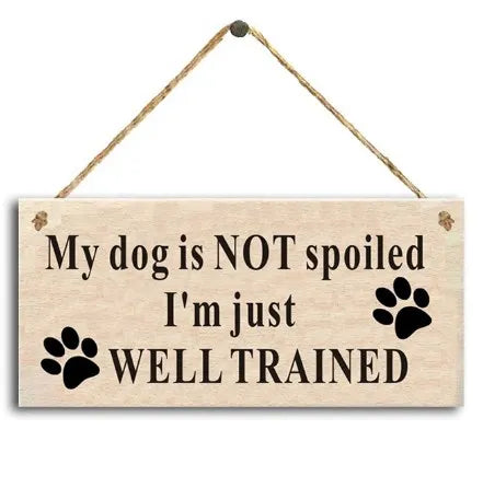 My Dog Is NOT Spoiled. I'm Just WELL TRAINED Funny Dog Saying Rustic Dog Signs Funny Home Decor Sign